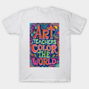 Art Teachers Color The World T-Shirt